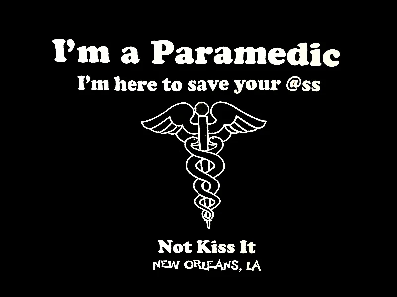 Paramedic - Here to Save Your @ss Not Kiss It T-Shirt